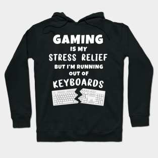 PC Gaming is my Stress Relief but I'm running out of Keyboards Hoodie